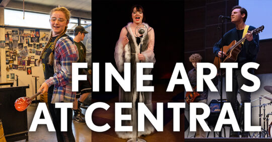 "Fine Arts at Central" text overlay with scenes of art, theatre and music at Central in the background.